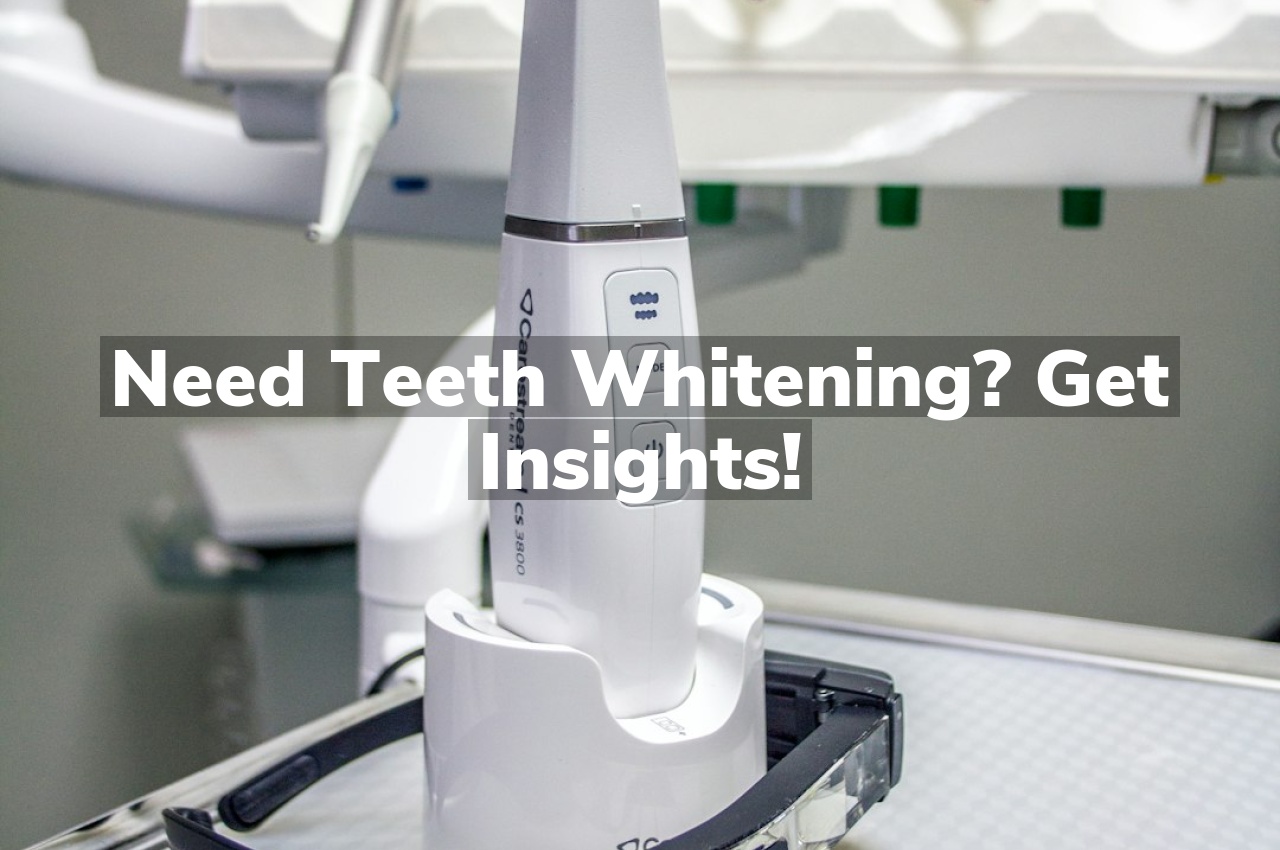 Need Teeth Whitening? Get Insights!