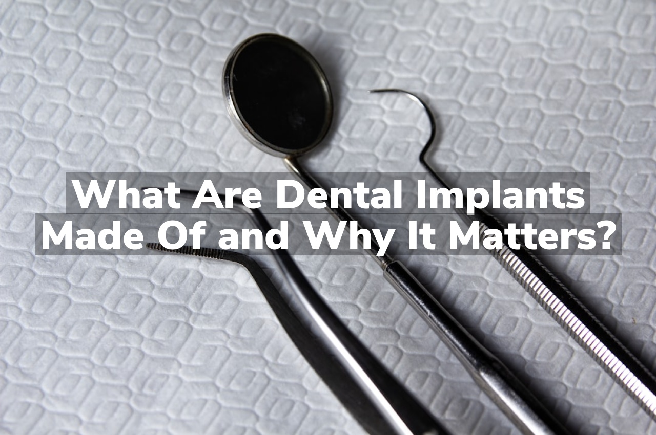 What Are Dental Implants Made Of and Why It Matters?